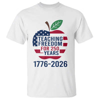 Teaching Freedom for 250 Years T Shirt Patriotic Teacher Tee 1776 to 2026 Semiquincentennial - Wonder Print Shop
