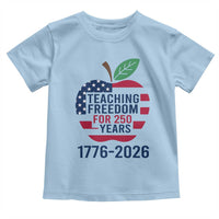 Teaching Freedom for 250 Years Toddler T Shirt Patriotic Teacher Tee 1776 to 2026 Semiquincentennial - Wonder Print Shop