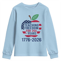 Teaching Freedom for 250 Years Youth Sweatshirt Patriotic Teacher Tee 1776 to 2026 Semiquincentennial - Wonder Print Shop