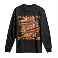Call Me the Vet Offensive Hot Dog Meme Long Sleeve Shirt I Be Putting These Dogs Down Funny Glizzy Globber - Wonder Print Shop