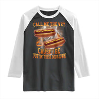 Call Me the Vet Offensive Hot Dog Meme Raglan Shirt I Be Putting These Dogs Down Funny Glizzy Globber - Wonder Print Shop