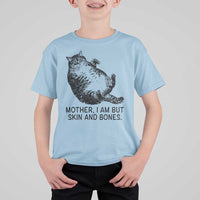 Funny Fat Cat Meme T Shirt For Kid Mother I Am But Skin and Bones Sarcastic Feline Humor - Wonder Print Shop
