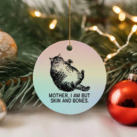 Funny Fat Cat Meme Ceramic Ornament Mother I Am But Skin and Bones Sarcastic Feline Humor - Wonder Print Shop