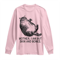 Funny Fat Cat Meme Long Sleeve Shirt Mother I Am But Skin and Bones Sarcastic Feline Humor - Wonder Print Shop