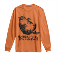 Funny Fat Cat Meme Long Sleeve Shirt Mother I Am But Skin and Bones Sarcastic Feline Humor - Wonder Print Shop