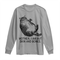 Funny Fat Cat Meme Long Sleeve Shirt Mother I Am But Skin and Bones Sarcastic Feline Humor - Wonder Print Shop