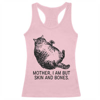 Funny Fat Cat Meme Racerback Tank Top Mother I Am But Skin and Bones Sarcastic Feline Humor - Wonder Print Shop