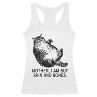Funny Fat Cat Meme Racerback Tank Top Mother I Am But Skin and Bones Sarcastic Feline Humor - Wonder Print Shop