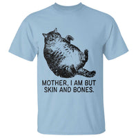 Funny Fat Cat Meme T Shirt Mother I Am But Skin and Bones Sarcastic Feline Humor - Wonder Print Shop