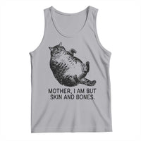 Funny Fat Cat Meme Tank Top Mother I Am But Skin and Bones Sarcastic Feline Humor - Wonder Print Shop