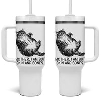Funny Fat Cat Meme Tumbler With Handle Mother I Am But Skin and Bones Sarcastic Feline Humor - Wonder Print Shop