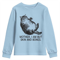 Funny Fat Cat Meme Youth Sweatshirt Mother I Am But Skin and Bones Sarcastic Feline Humor - Wonder Print Shop