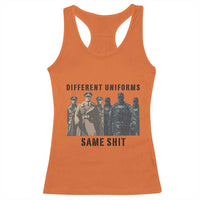 Different Uniforms Same Shit Sarcastic Racerback Tank Top Anti Authoritarian Fascism Protest