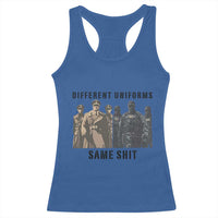 Different Uniforms Same Shit Sarcastic Racerback Tank Top Anti Authoritarian Fascism Protest