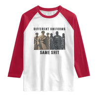 Different Uniforms Same Shit Sarcastic Raglan Shirt Anti Authoritarian Fascism Protest