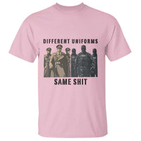 Different Uniforms Same Shit Sarcastic T Shirt Anti Authoritarian Fascism Protest