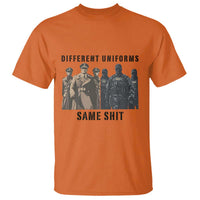 Different Uniforms Same Shit Sarcastic T Shirt Anti Authoritarian Fascism Protest