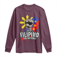 I Am Not Filipino For Nothing Long Sleeve Shirt Fight Supporter Philippine Flag