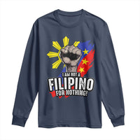 I Am Not Filipino For Nothing Long Sleeve Shirt Fight Supporter Philippine Flag