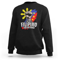 I Am Not Filipino For Nothing Sweatshirt Fight Supporter Philippine Flag