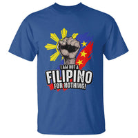 I Am Not Filipino For Nothing T Shirt Fight Supporter Philippine Flag