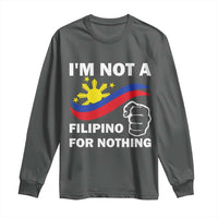I Am Not Filipino For Nothing Long Sleeve Shirt Supporter Philippine Flag