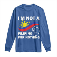 I Am Not Filipino For Nothing Long Sleeve Shirt Supporter Philippine Flag