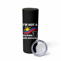 I Am Not Filipino For Nothing Skinny Tumbler Supporter Philippine Flag
