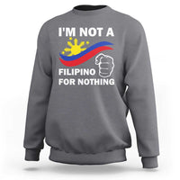 I Am Not Filipino For Nothing Sweatshirt Supporter Philippine Flag