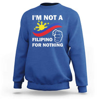 I Am Not Filipino For Nothing Sweatshirt Supporter Philippine Flag