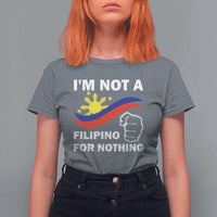 I Am Not Filipino For Nothing T Shirt For Women Supporter Philippine Flag