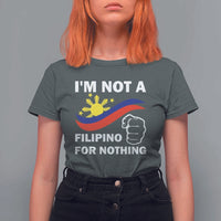 I Am Not Filipino For Nothing T Shirt For Women Supporter Philippine Flag