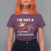 I Am Not Filipino For Nothing T Shirt For Women Supporter Philippine Flag