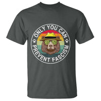 Only You Can Prevent Fascism T Shirt Protect National Parks Bear Resist