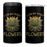 Funny Cannabis 420 4 in 1 Can Cooler Tumbler I Can Buy Myself Flowers Marijuana Smoking Weed