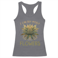 Funny Cannabis 420 Racerback Tank Top I Can Buy Myself Flowers Marijuana Smoking Weed