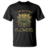 Funny Cannabis 420 T Shirt I Can Buy Myself Flowers Marijuana Smoking Weed