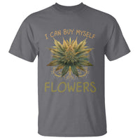 Funny Cannabis 420 T Shirt I Can Buy Myself Flowers Marijuana Smoking Weed
