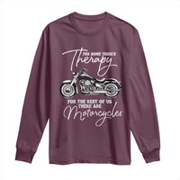 Funny Biker Therapy Long Sleeve Shirt For The Rest Of Us There Are Motorcycles