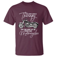 Funny Biker Therapy T Shirt For The Rest Of Us There Are Motorcycles
