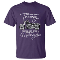 Funny Biker Therapy T Shirt For The Rest Of Us There Are Motorcycles