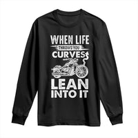 Funny Biker Long Sleeve Shirt When Life Throws You Curves Lean Into It Motorcycle
