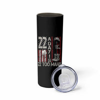 Veteran Suicide Awareness Skinny Tumbler 22 A Day Is 22 Too Many