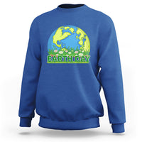 Earth Day Sweatshirt Earth Day Birthday Every Day Recycle Reuse Renew Rethink - Wonder Print Shop