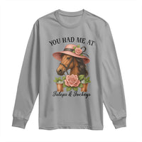 Funny Ky Derby Horse Racing Long Sleeve Shirt You Had Me At Juleps and Jockeys