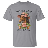 Funny Ky Derby Horse Racing T Shirt You Had Me At Juleps and Jockeys
