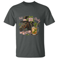 Talk Derby To Me T Shirt Ky Horse Racing Mint Julep and Roses