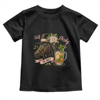 Talk Derby To Me Toddler T Shirt Ky Horse Racing Mint Julep and Roses