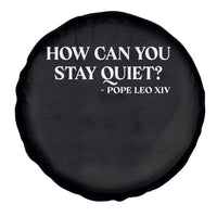 How Can You Stay Quiet Pope Leo XIV Quote Spare Tire Cover Inspirational Religious Courage Statement