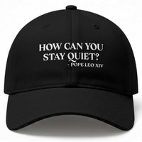 How Can You Stay Quiet Pope Leo XIV Quote Baseball Cap Inspirational Religious Courage Statement